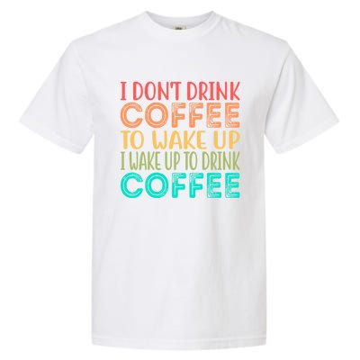 I Wake Up To Drink Coffee Vintage Garment-Dyed Heavyweight T-Shirt