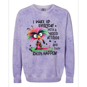 I Wake Up Everyday With A Good Attitude And Then Idiots Colorblast Crewneck Sweatshirt