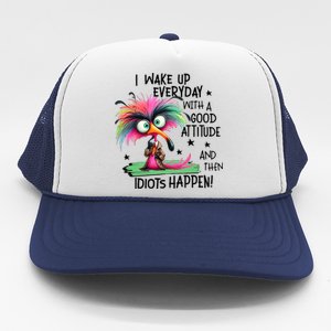 I Wake Up Everyday With A Good Attitude And Then Idiots Trucker Hat