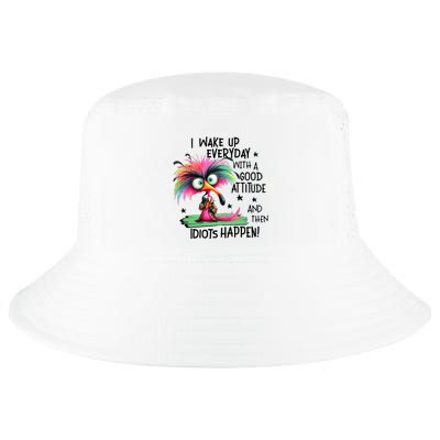 I Wake Up Everyday With A Good Attitude And Then Idiots Cool Comfort Performance Bucket Hat
