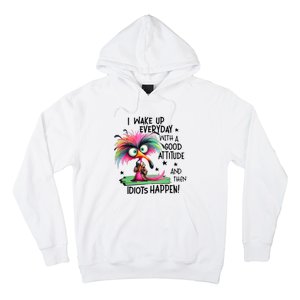 I Wake Up Everyday With A Good Attitude And Then Idiots Hoodie