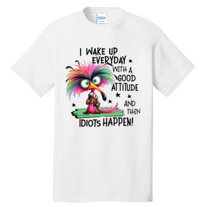 I Wake Up Everyday With A Good Attitude And Then Idiots Tall T-Shirt