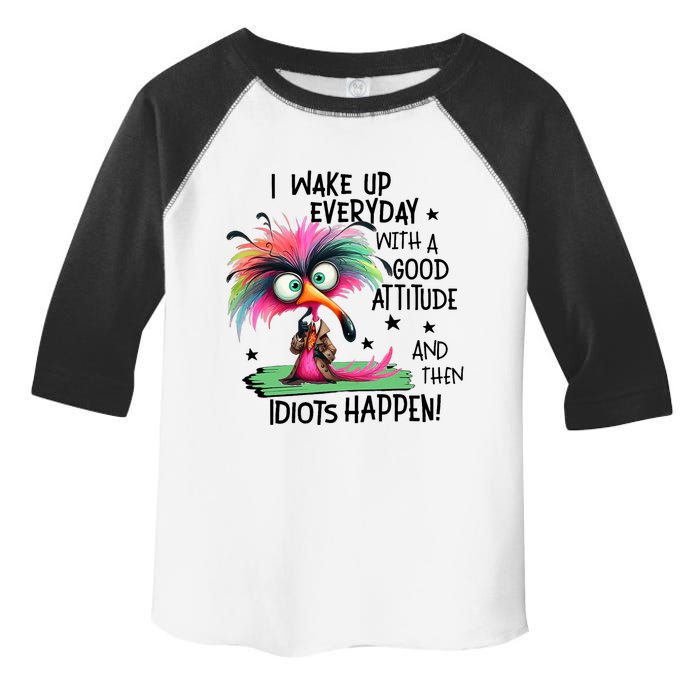 I Wake Up Everyday With A Good Attitude And Then Idiots Toddler Fine Jersey T-Shirt