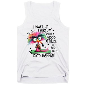 I Wake Up Everyday With A Good Attitude And Then Idiots Tank Top