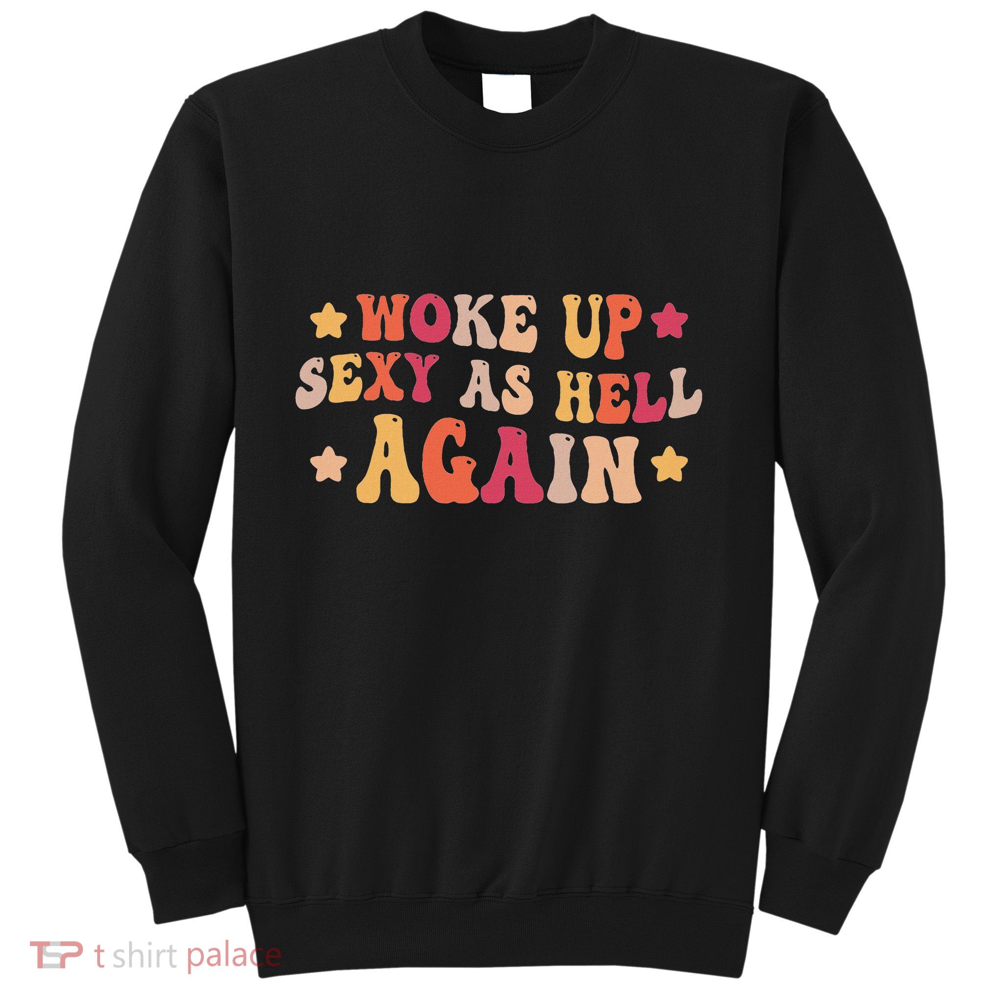 I Woke Up Sexy As Hell Again Funny Sarcastic Women Saying Sweatshirt