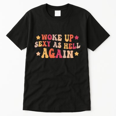 I Woke Up Sexy As Hell Again Funny Sarcastic Women Saying Tall T-Shirt