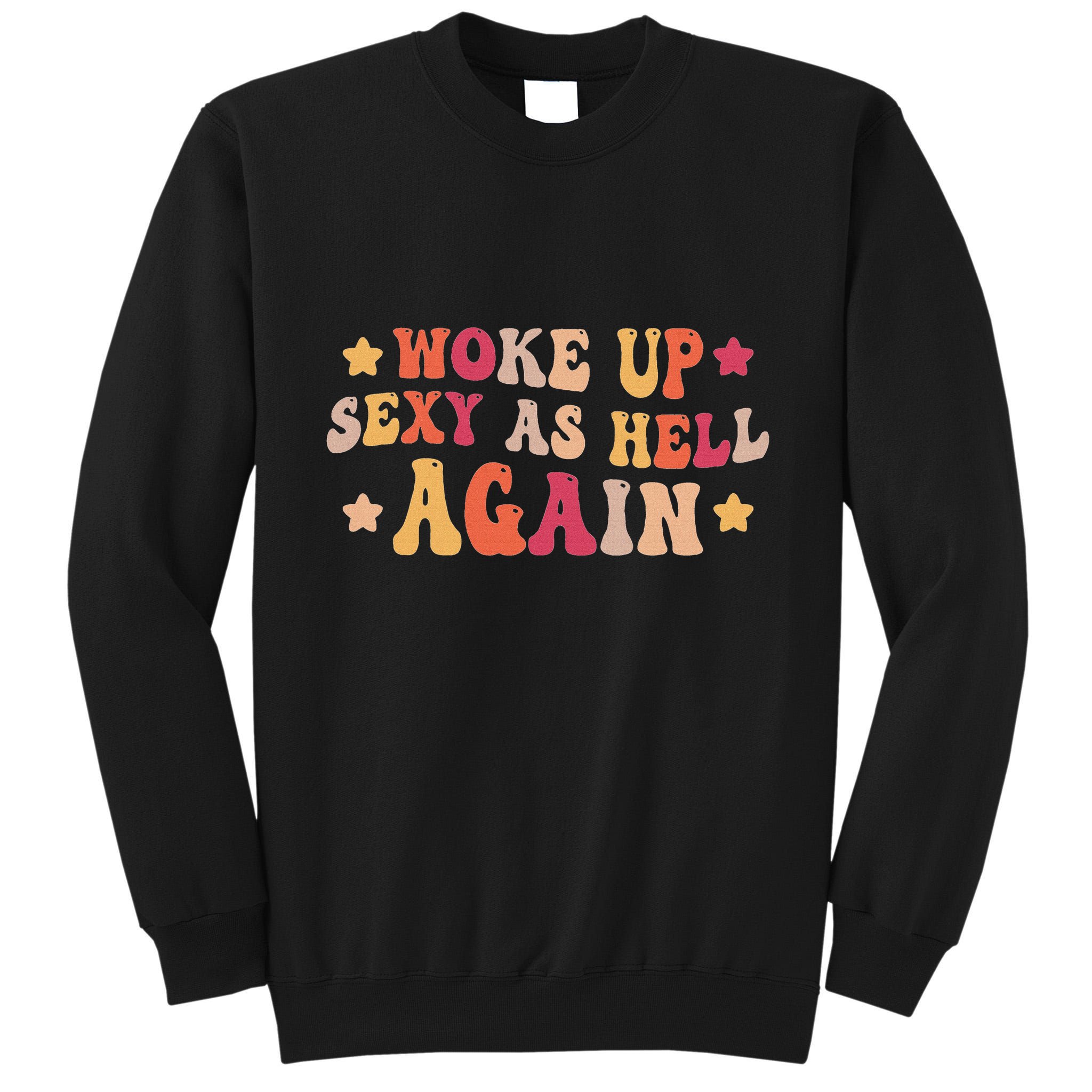 I Woke Up Sexy As Hell Again Funny Sarcastic Women Saying Tall Sweatshirt