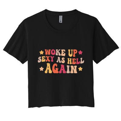 I Woke Up Sexy As Hell Again Funny Sarcastic Women Saying Crop Top