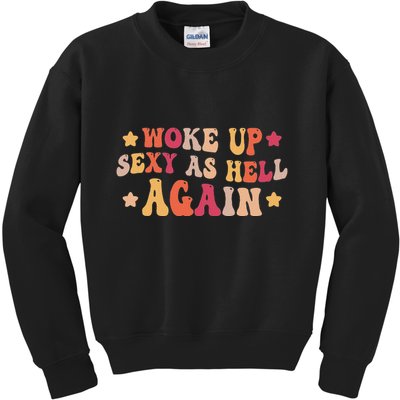 I Woke Up Sexy As Hell Again Funny Sarcastic Women Saying Kids Sweatshirt