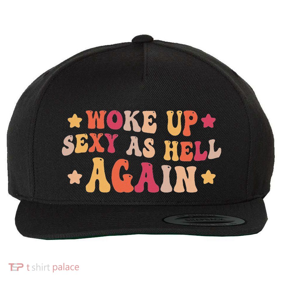 I Woke Up Sexy As Hell Again Funny Sarcastic Women Saying Wool Snapback Cap