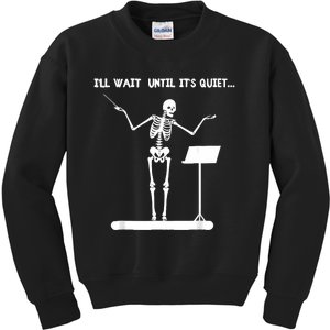 ILl Wait Until ItS Quiet Funny Skeleton Conductor Kids Sweatshirt