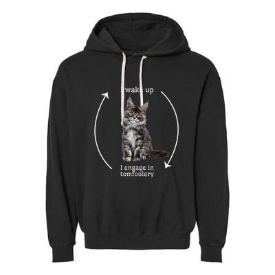 I Wake Up I Engage In Tomfoolery Silly Cat Meme Maine Coon Garment-Dyed Fleece Hoodie