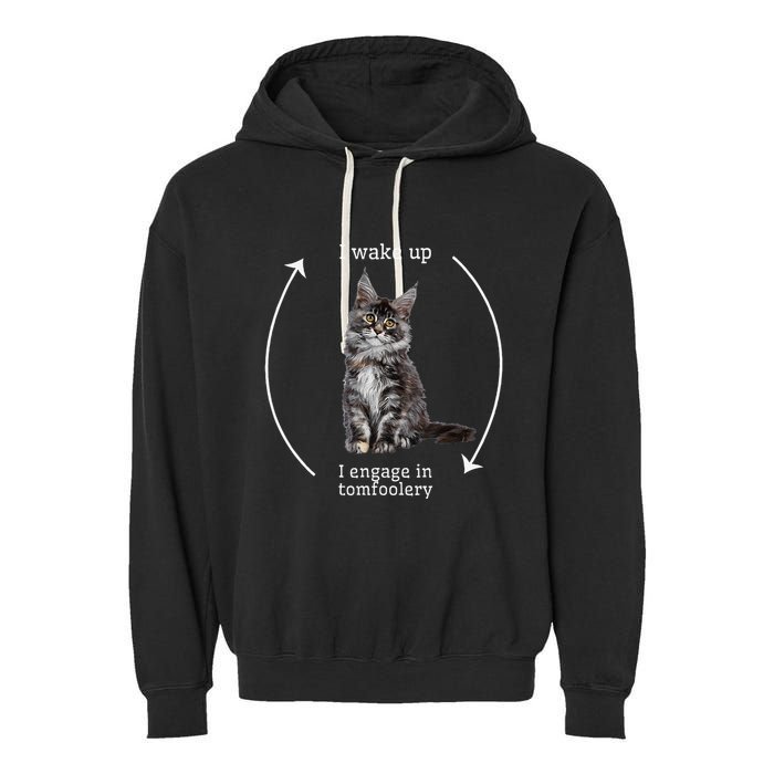 I Wake Up I Engage In Tomfoolery Silly Cat Meme Maine Coon Garment-Dyed Fleece Hoodie