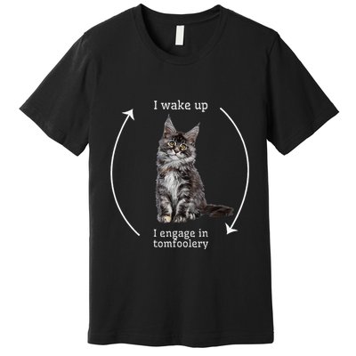 I Wake Up I Engage In Tomfoolery Silly Cat Meme Maine Coon Premium T-Shirt