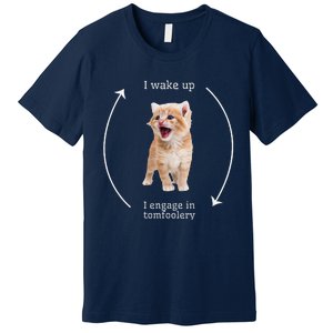 I Wake Up I Engage In Tomfoolery Silly Cat Meme Premium T-Shirt