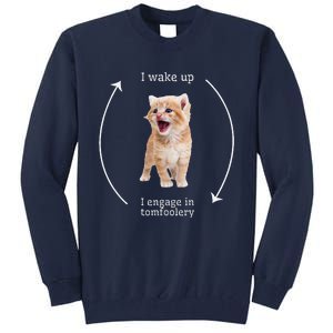 I Wake Up I Engage In Tomfoolery Silly Cat Meme Tall Sweatshirt