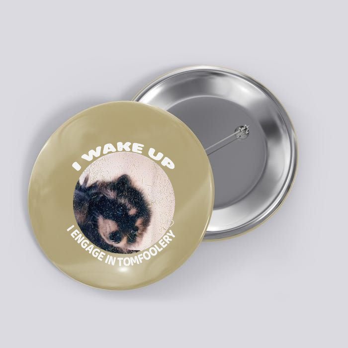 I Wake Up I Engage In Tomfoolery Feral Racoon Meme Button