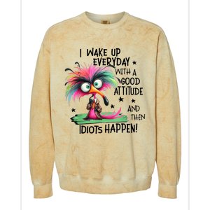 I Wake Up Everyday With A Good Attitude And Then Idiots Colorblast Crewneck Sweatshirt