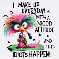 I Wake Up Everyday With A Good Attitude And Then Idiots Cool Comfort Performance Bucket Hat