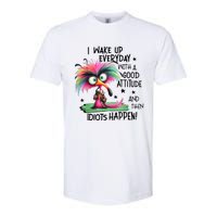 I Wake Up Everyday With A Good Attitude And Then Idiots Softstyle CVC T-Shirt