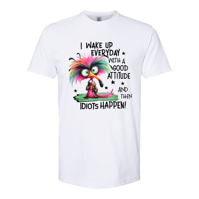 I Wake Up Everyday With A Good Attitude And Then Idiots Softstyle CVC T-Shirt