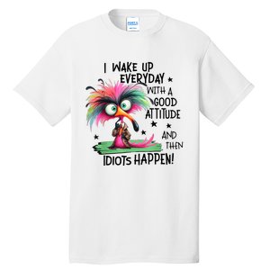 I Wake Up Everyday With A Good Attitude And Then Idiots Tall T-Shirt