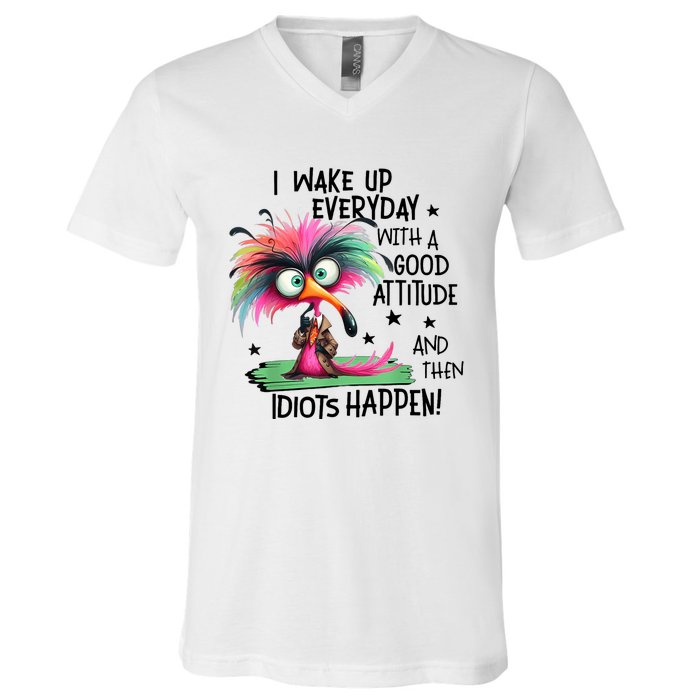 I Wake Up Everyday With A Good Attitude And Then Idiots V-Neck T-Shirt