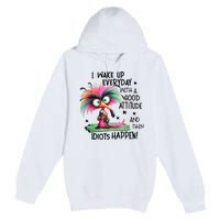 I Wake Up Everyday With A Good Attitude And Then Idiots Premium Pullover Hoodie