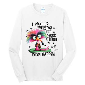 I Wake Up Everyday With A Good Attitude And Then Idiots Tall Long Sleeve T-Shirt