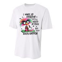 I Wake Up Everyday With A Good Attitude And Then Idiots Performance Sprint T-Shirt