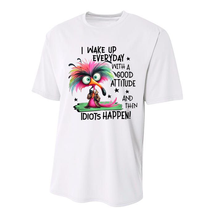 I Wake Up Everyday With A Good Attitude And Then Idiots Performance Sprint T-Shirt