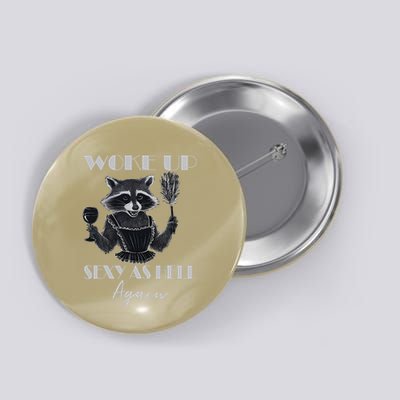 I Woke Up Sexy As Hell Again Funny Racoon Sarcastic Saying Button