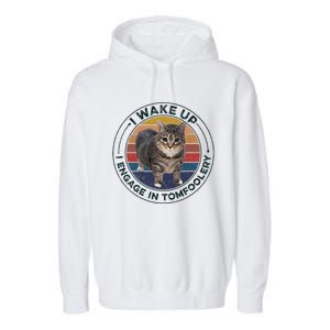 I Wake Up I Engage In Tomfoolery Silly Cat Meme Dark Joke Garment-Dyed Fleece Hoodie