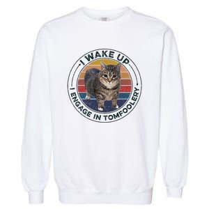 I Wake Up I Engage In Tomfoolery Silly Cat Meme Dark Joke Garment-Dyed Sweatshirt