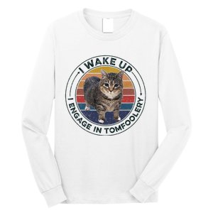 I Wake Up I Engage In Tomfoolery Silly Cat Meme Dark Joke Long Sleeve Shirt