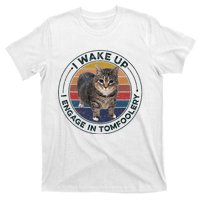 I Wake Up I Engage In Tomfoolery Silly Cat Meme Dark Joke T-Shirt