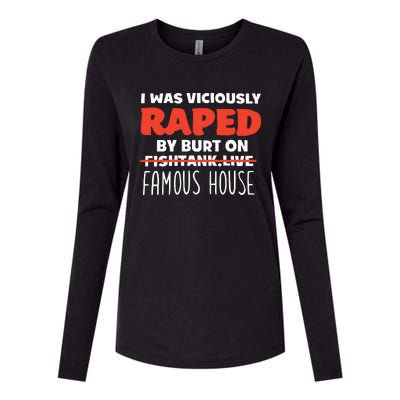 I Was Viciously Raped By Burt On Fishtank Live Famous House Womens Cotton Relaxed Long Sleeve T-Shirt