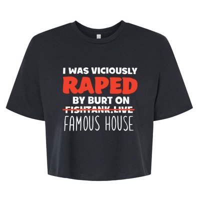 I Was Viciously Raped By Burt On Fishtank Live Famous House Bella+Canvas Jersey Crop Tee