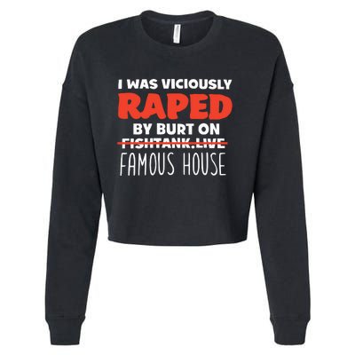 I Was Viciously Raped By Burt On Fishtank Live Famous House Cropped Pullover Crew