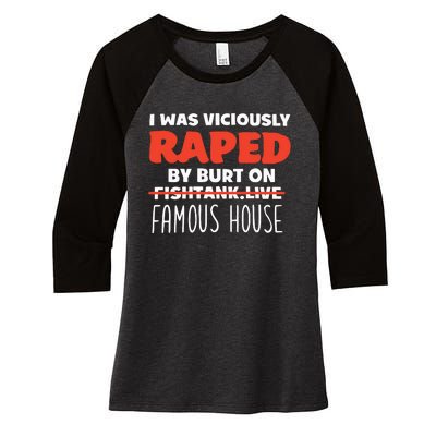 I Was Viciously Raped By Burt On Fishtank Live Famous House Women's Tri-Blend 3/4-Sleeve Raglan Shirt