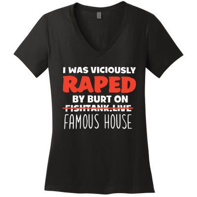 I Was Viciously Raped By Burt On Fishtank Live Famous House Women's V-Neck T-Shirt