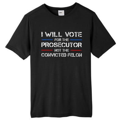 I Will Vote For The Prosecutor Not The Convicted Felon Gift Tall Fusion ChromaSoft Performance T-Shirt