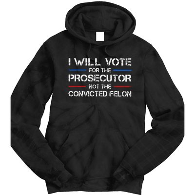 I Will Vote For The Prosecutor Not The Convicted Felon Gift Tie Dye Hoodie