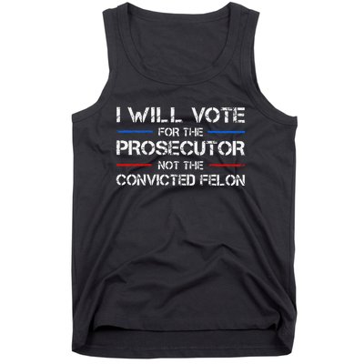 I Will Vote For The Prosecutor Not The Convicted Felon Gift Tank Top