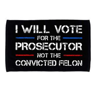 I Will Vote For The Prosecutor Not The Convicted Felon Gift Microfiber Hand Towel