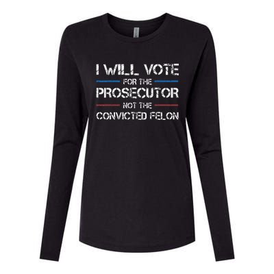 I Will Vote For The Prosecutor Not The Convicted Felon Womens Cotton Relaxed Long Sleeve T-Shirt