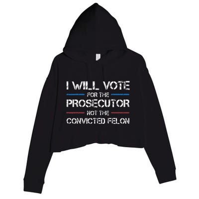 I Will Vote For The Prosecutor Not The Convicted Felon Crop Fleece Hoodie