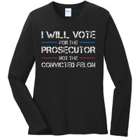 I Will Vote For The Prosecutor Not The Convicted Felon Ladies Long Sleeve Shirt