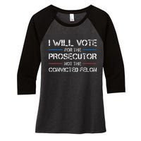 I Will Vote For The Prosecutor Not The Convicted Felon Women's Tri-Blend 3/4-Sleeve Raglan Shirt