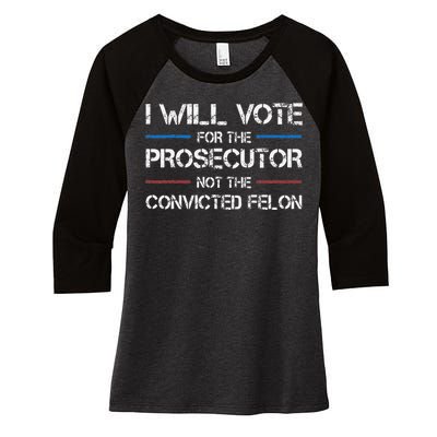 I Will Vote For The Prosecutor Not The Convicted Felon Women's Tri-Blend 3/4-Sleeve Raglan Shirt